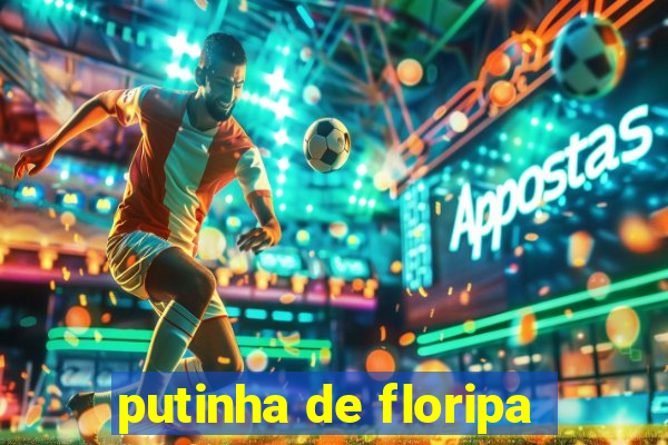 putinha de floripa